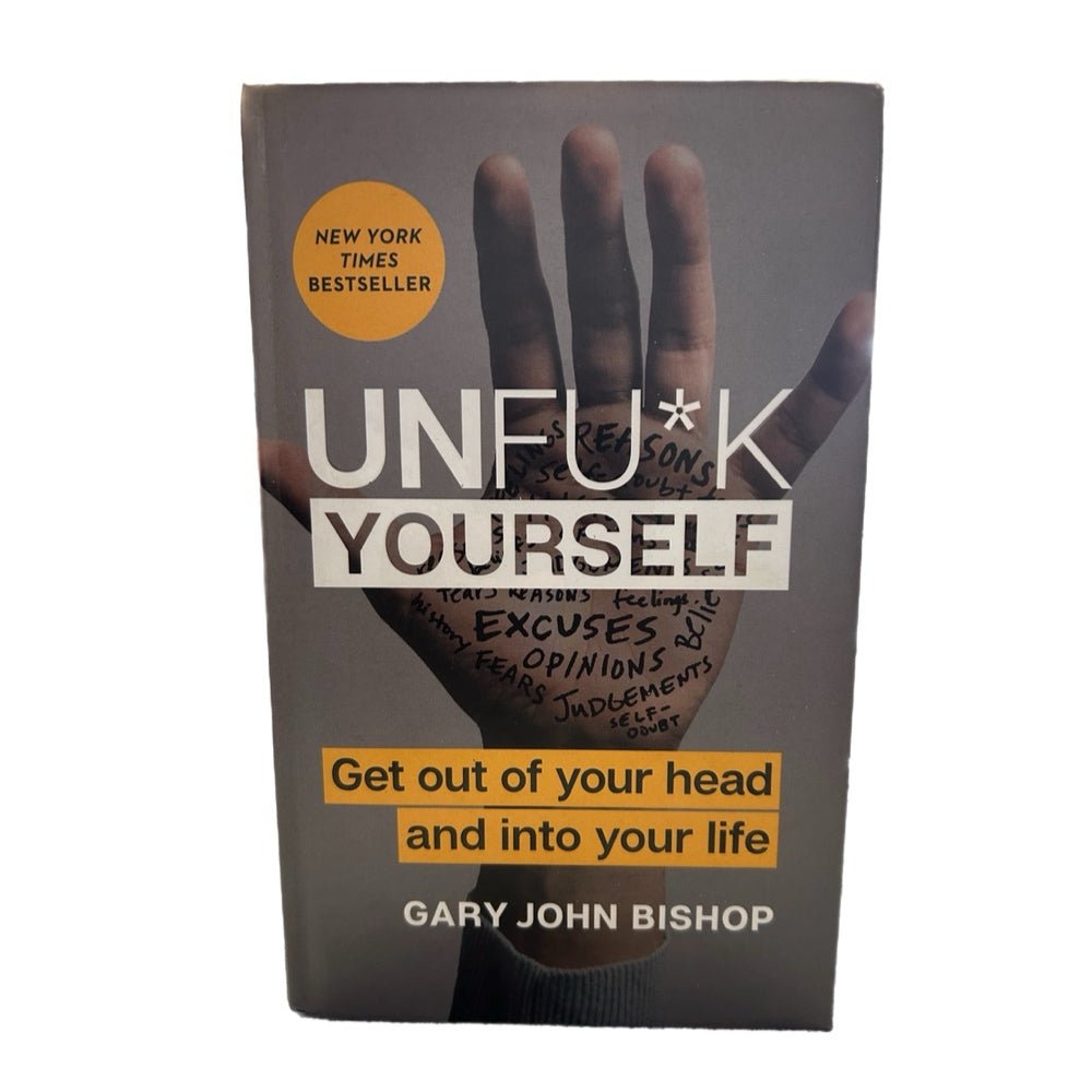 Unfu*k Yourself: Get out of your head and into your life Gary John Bishop HB | Finer Things Resale