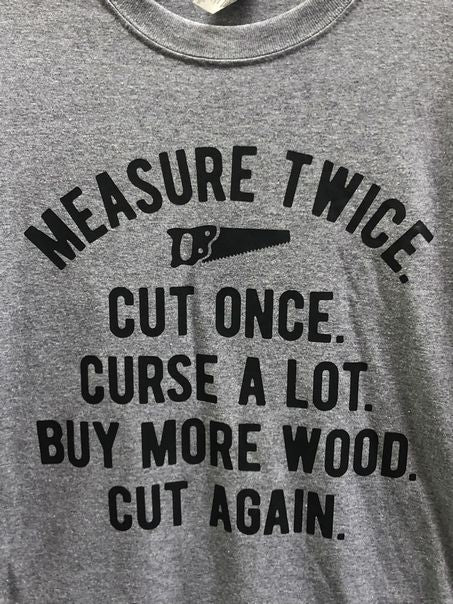 Measure Twice. Cut Once short sleeve t-shirt SIZE XLARGE | Finer Things Resale